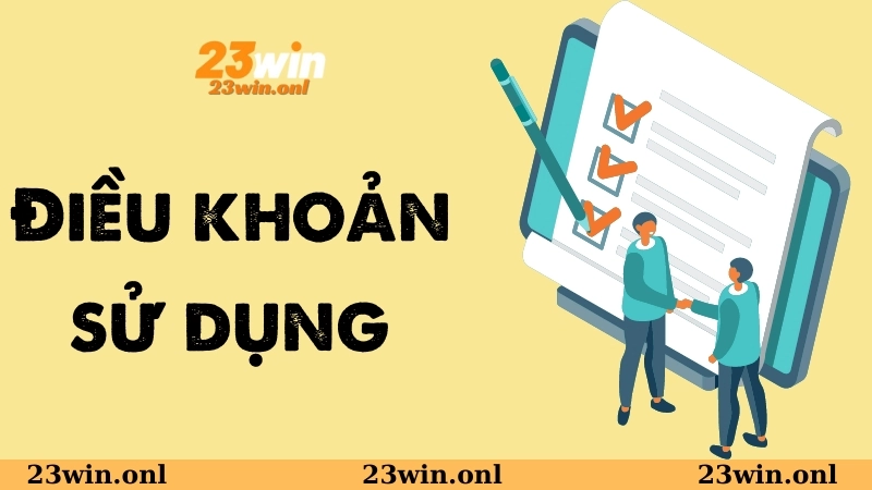 Nội dung điều khoản sử dụng người chơi cần nắm rõ tại 23WIN