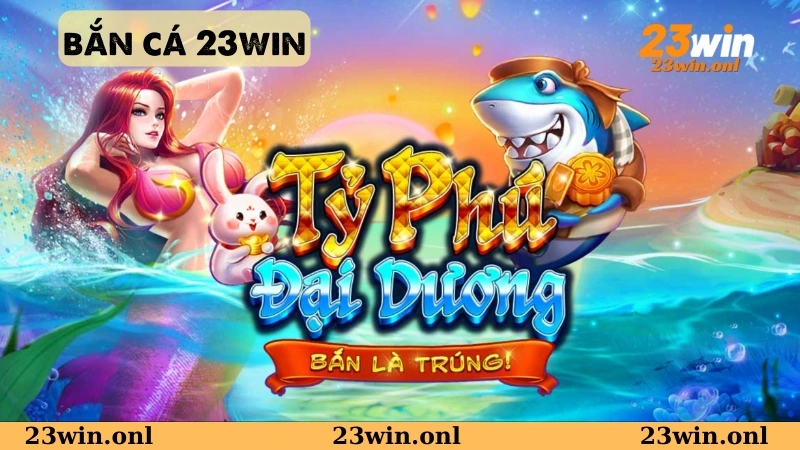 Giới thiệu sơ lược về sảnh game bắn cá 23WIN